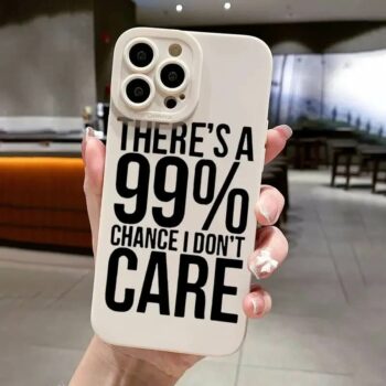 There’s a 99 Chance I Don’t Care Phone Case